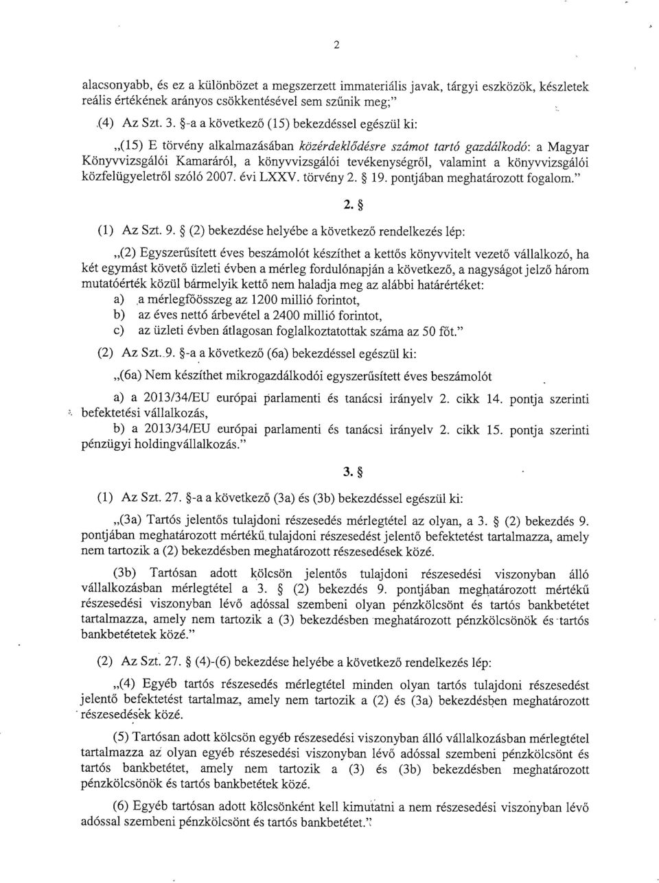 könyvvizsgáló i közfelügyeletr ől szóló 2007. évi LXXV. törvény 2. 19. pontjában meghatározott fogalom. 2. (1) Az Szt. 9.