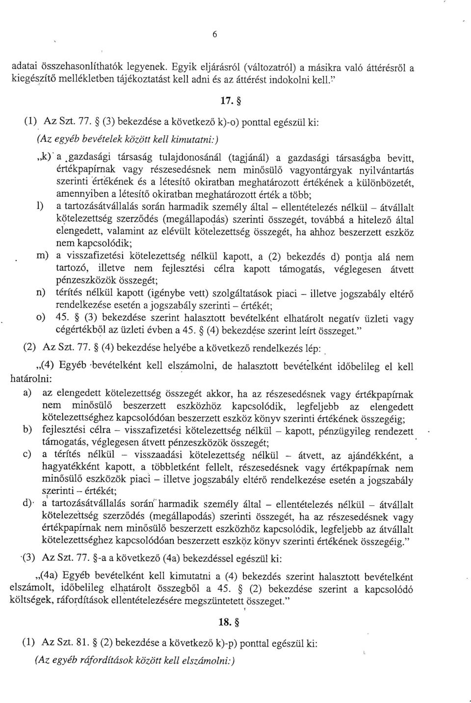 részesedésnek nem min ősül ő vagyontárgyak nyilvántartás szerinti 'értékének és a létesítő okiratban meghatározott értékének a különbözetét, amennyiben a létesít ő okiratban meghatározott érték a