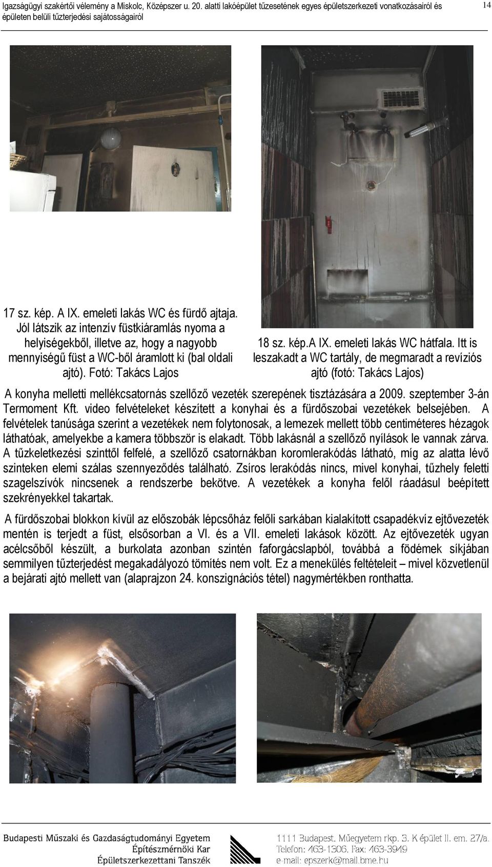 Itt is leszakadt a WC tartály, de megmaradt a revíziós ajtó (fotó: Takács Lajos) A konyha melletti mellékcsatornás szellőző vezeték szerepének tisztázására a 2009. szeptember 3-án Termoment Kft.