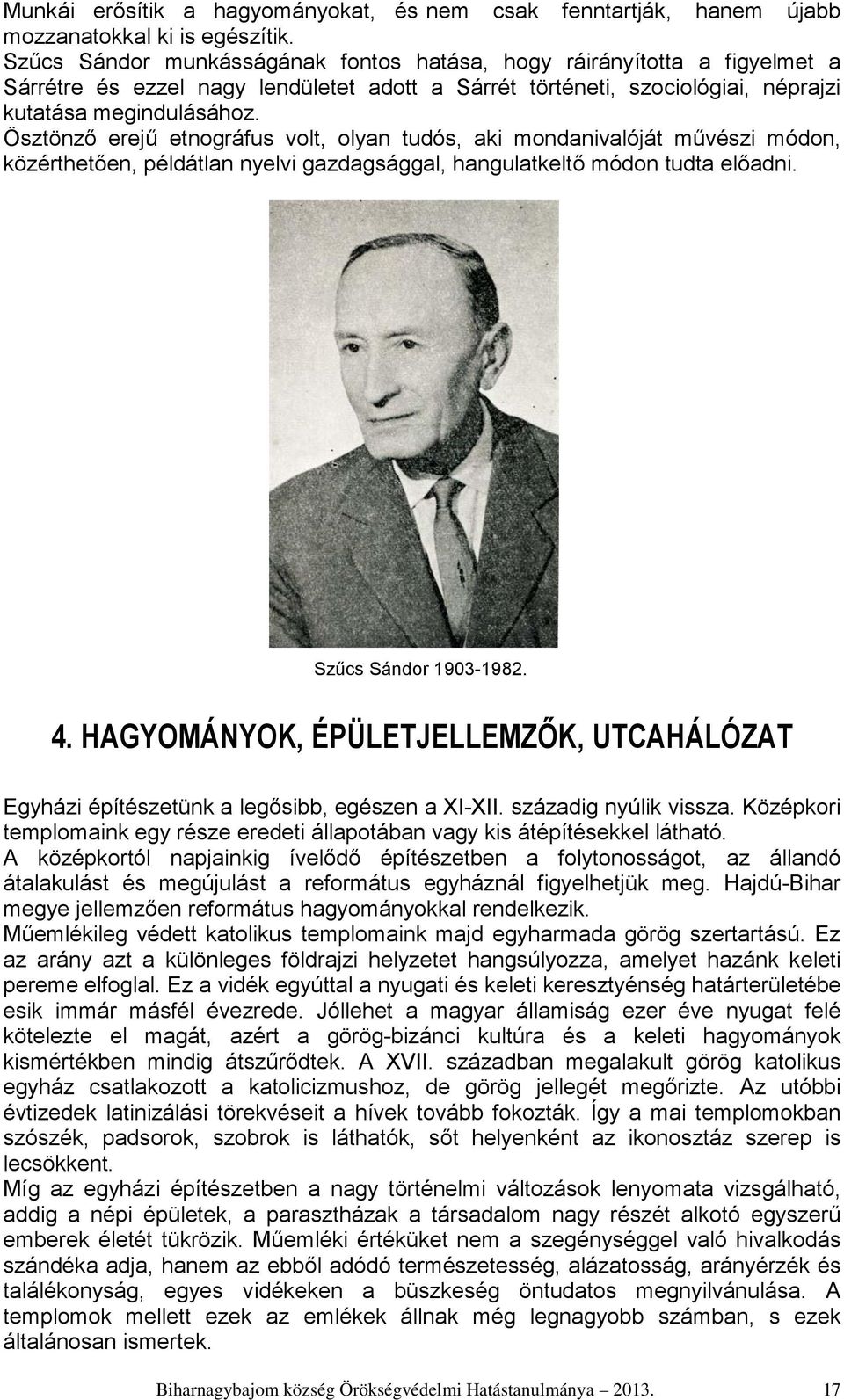 Ösztönző erejű etnográfus volt, olyan tudós, aki mondanivalóját művészi módon, közérthetően, példátlan nyelvi gazdagsággal, hangulatkeltő módon tudta előadni. Szűcs Sándor 1903-1982. 4.