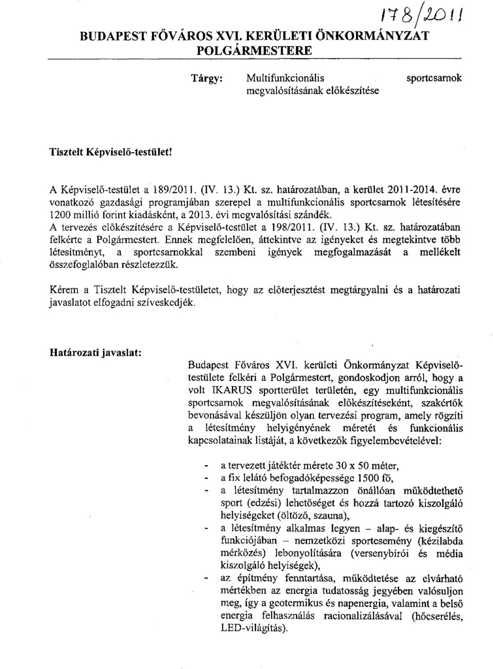 évi megvalósítási szándék. A tervezés előkészítésére a Képviselő-testület a 198/2011. (IV. 13.) Kt. sz. határozatában felkérte a Polgármestert.