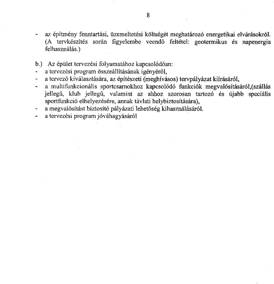 ) Az épület tervezési folyamatához kapcsolódóan: a tervezési program összeállításának igényéről, - a tervező kiválasztására, az építészeti (meghívásos) tervpályázat