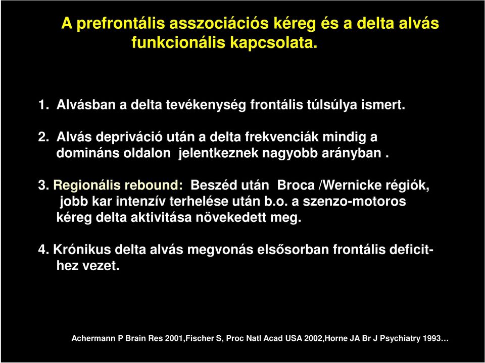 Regionális rebound: Beszéd után Broca /Wernicke régiók, jobb kar intenzív terhelése után b.o. a szenzo-motoros kéreg delta aktivitása növekedett meg.
