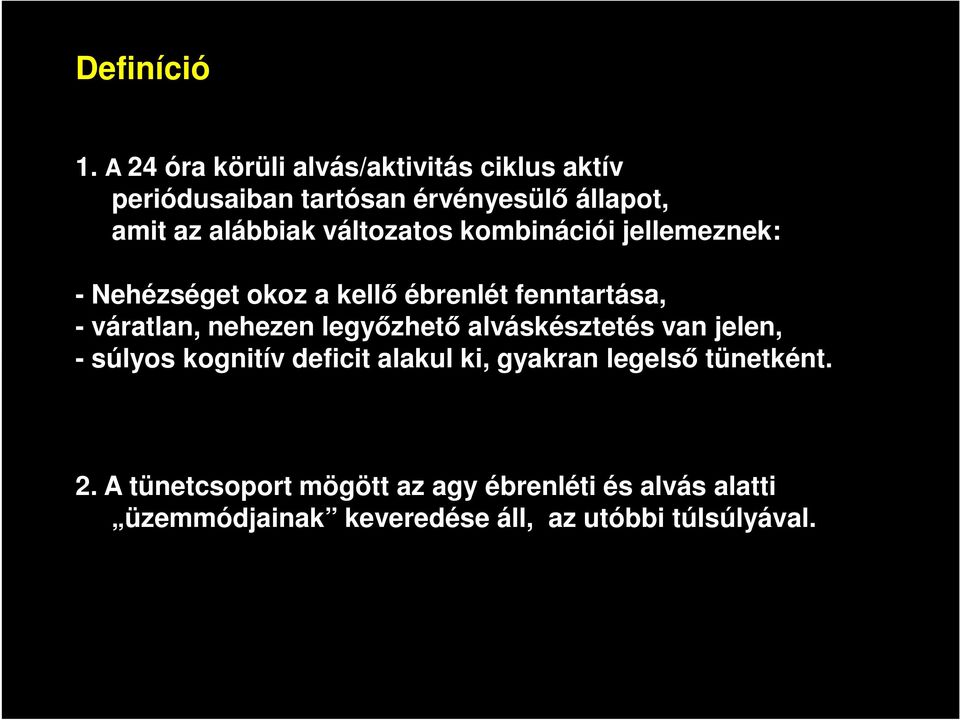 változatos kombinációi jellemeznek: - Nehézséget okoz a kellő ébrenlét fenntartása, - váratlan, nehezen