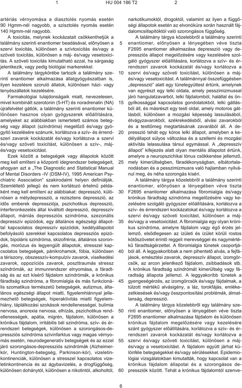 és/vagy vesetoxicitás. A szöveti toxicitás kimutatható azzal, ha sárgaság jelentkezik, vagy pedig biológiai markerekkel.