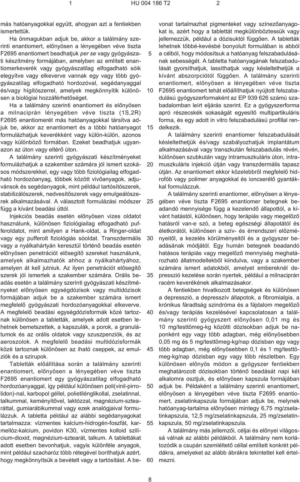 enantiomerkeverék vagy gyógyászatilag elfogadható sóik elegyítve vagy elkeverve vannak egy vagy több gyógyászatilag elfogadható hordozóval, segédanyaggal és/vagy hígítószerrel, amelyek megkönnyítik