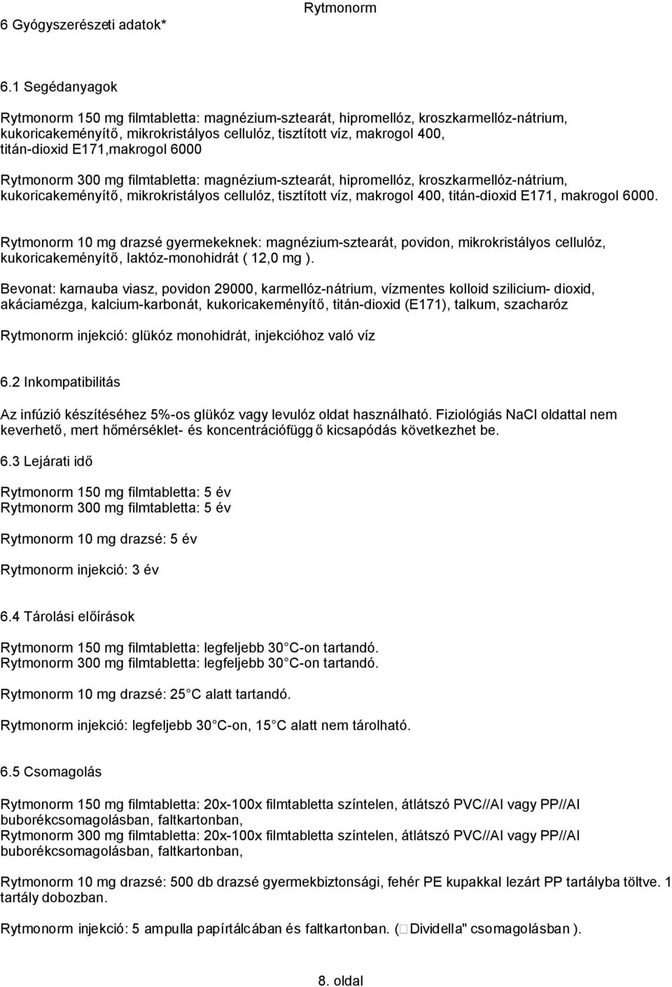 E171,makrogol 6000 Rytmonorm 300 mg filmtabletta: magnézium-sztearát, hipromellóz, kroszkarmellóz-nátrium, kukoricakeményítő, mikrokristályos cellulóz, tisztított víz, makrogol 400, titán-dioxid