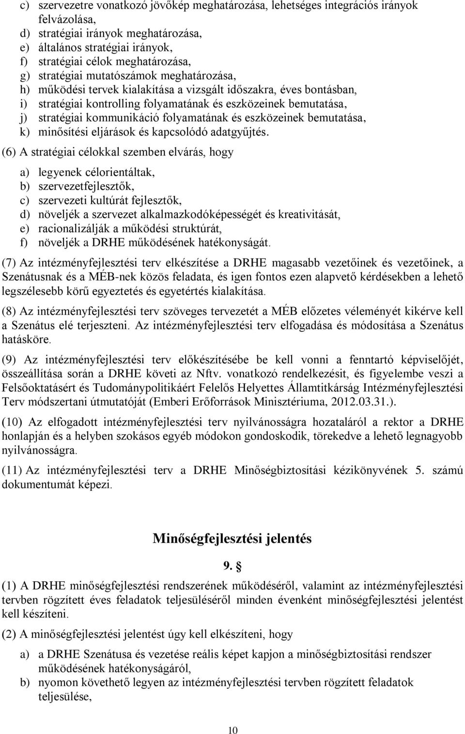 kommunikáció folyamatának és eszközeinek bemutatása, k) minősítési eljárások és kapcsolódó adatgyűjtés.