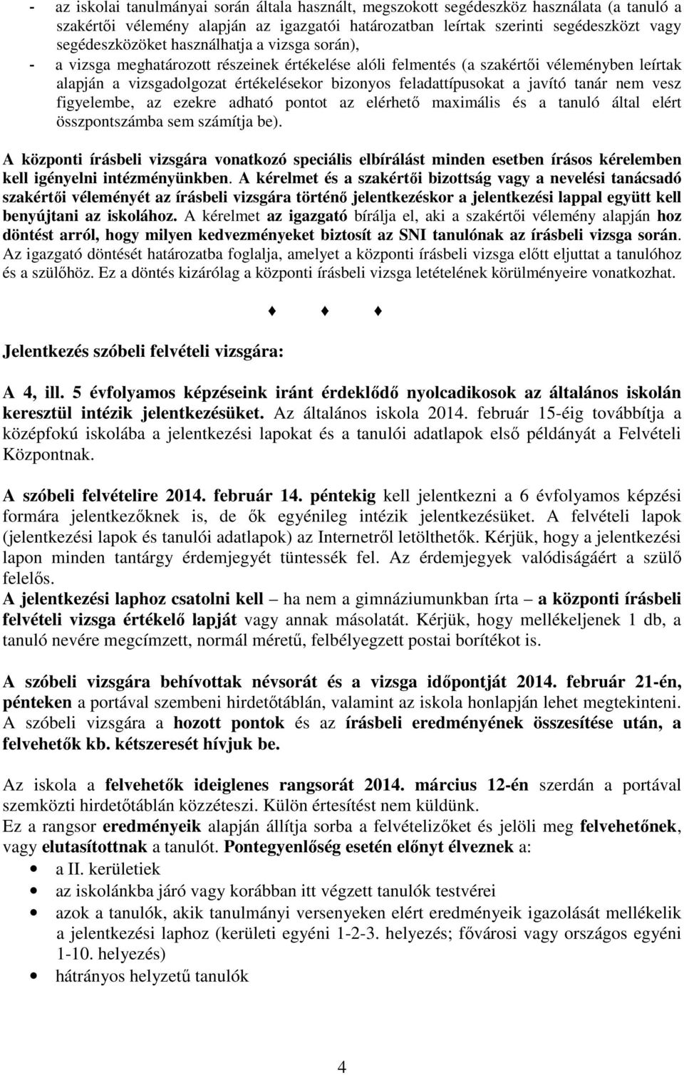 tanár nem vesz figyelembe, az ezekre adható pontot az elérhető maximális és a tanuló által elért összpontszámba sem számítja be).