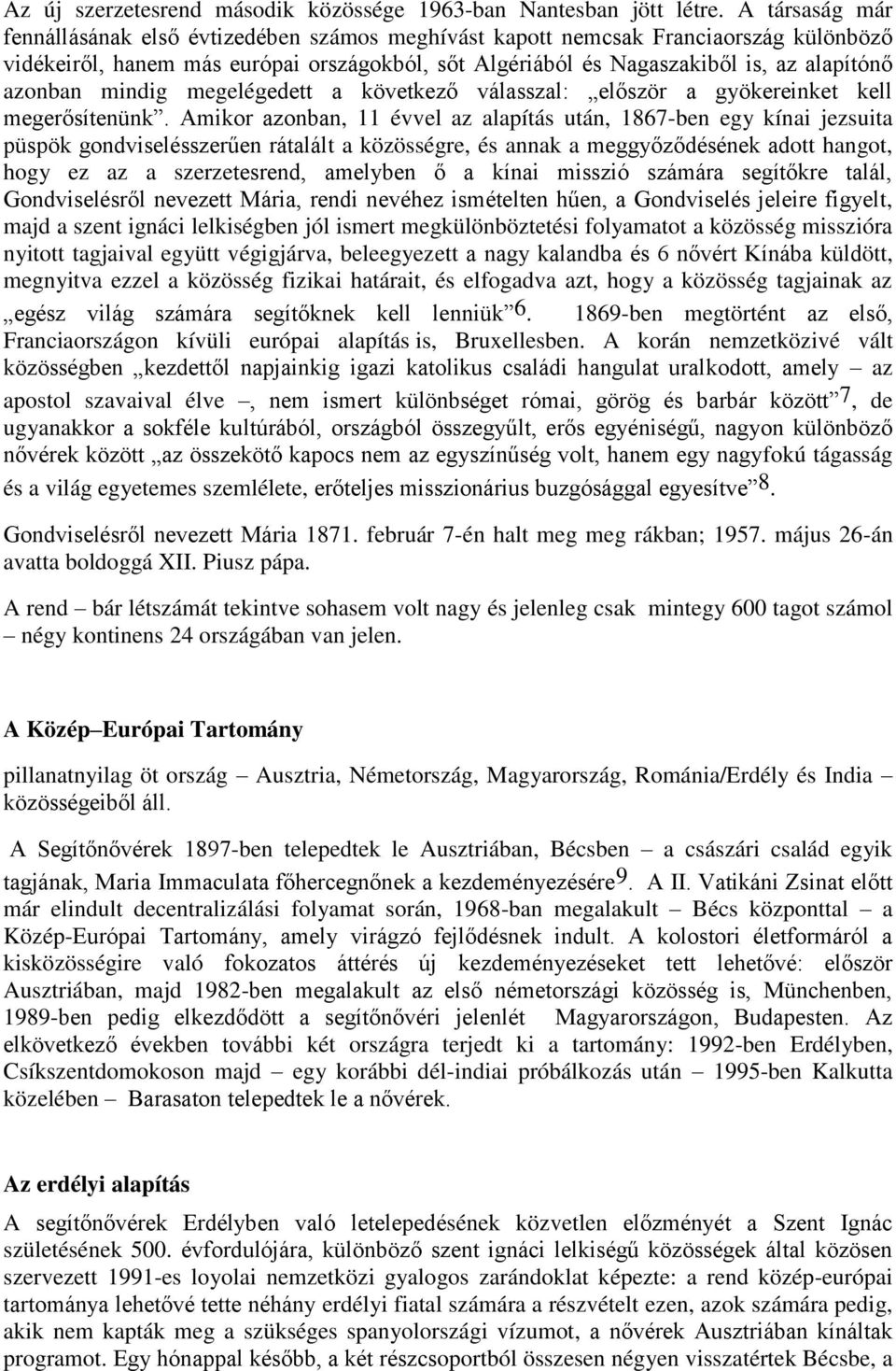 azonban mindig megelégedett a következő válasszal: először a gyökereinket kell megerősítenünk.