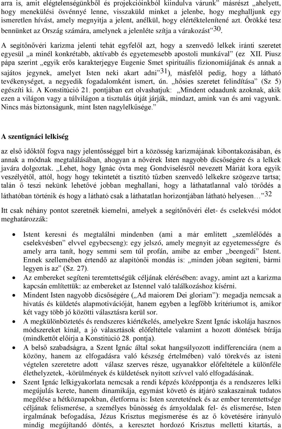 A segítőnővéri karizma jelenti tehát egyfelől azt, hogy a szenvedő lelkek iránti szeretet egyesül a minél konkrétabb, aktívabb és egyetemesebb apostoli munkával (ez XII.