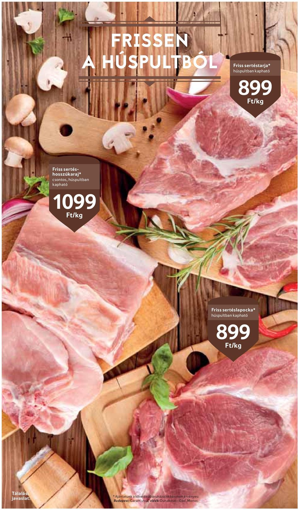 sertéslapocka* húspultban kapható 899 Ft/kg Tálalási javaslat.
