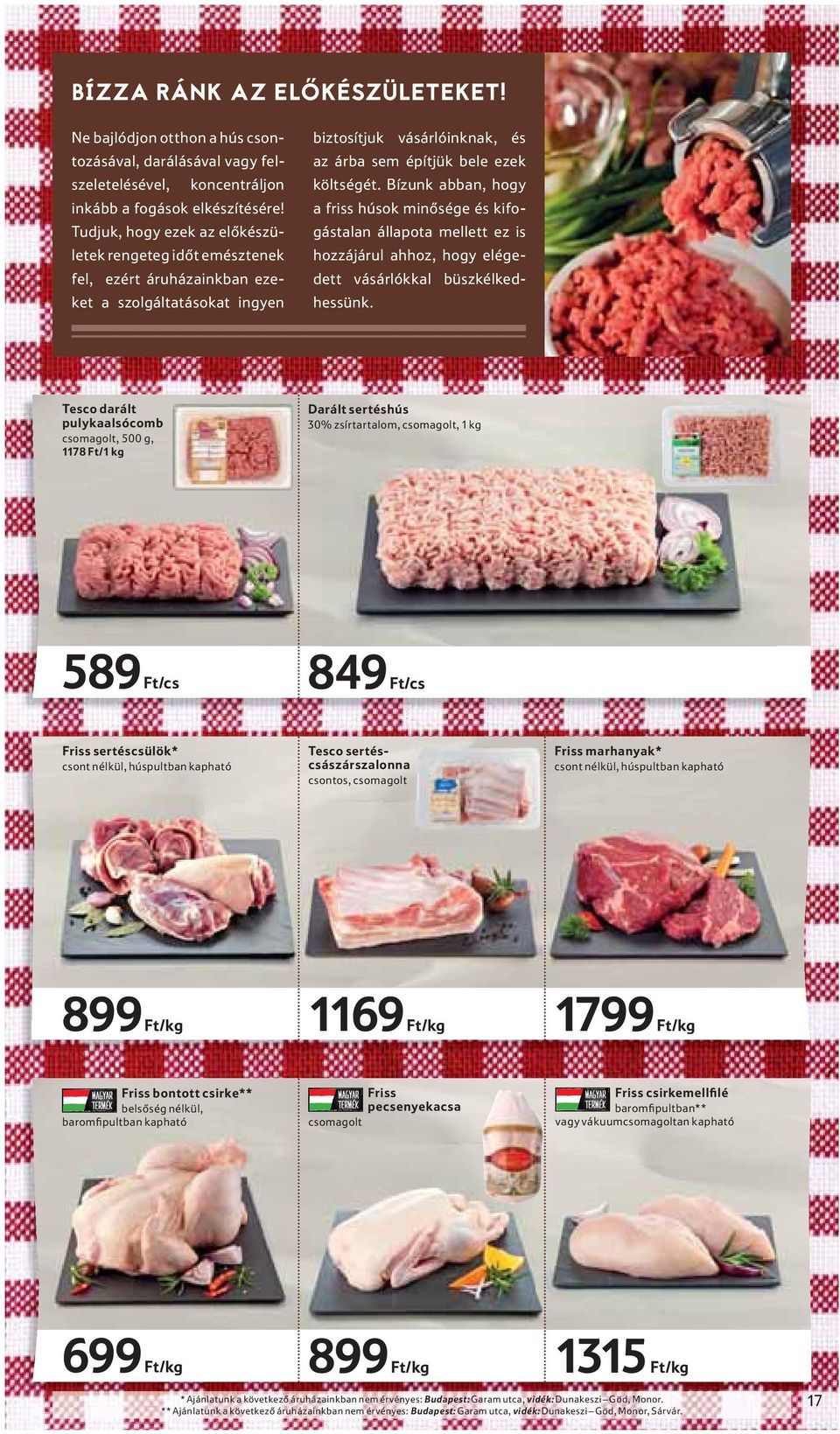 Bízunk abban, hogy a friss húsok minősége és kifogástalan állapota mellett ez is hozzájárul ahhoz, hogy elégedett vásárlókkal büszkélkedhessünk.