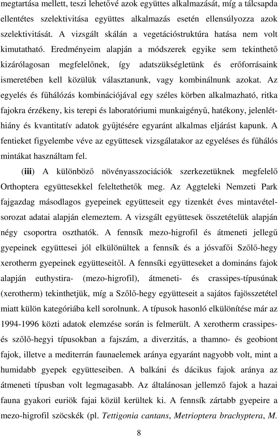 Eredményeim alapján a módszerek egyike sem tekinthető kizárólagosan megfelelőnek, így adatszükségletünk és erőforrásaink ismeretében kell közülük választanunk, vagy kombinálnunk azokat.