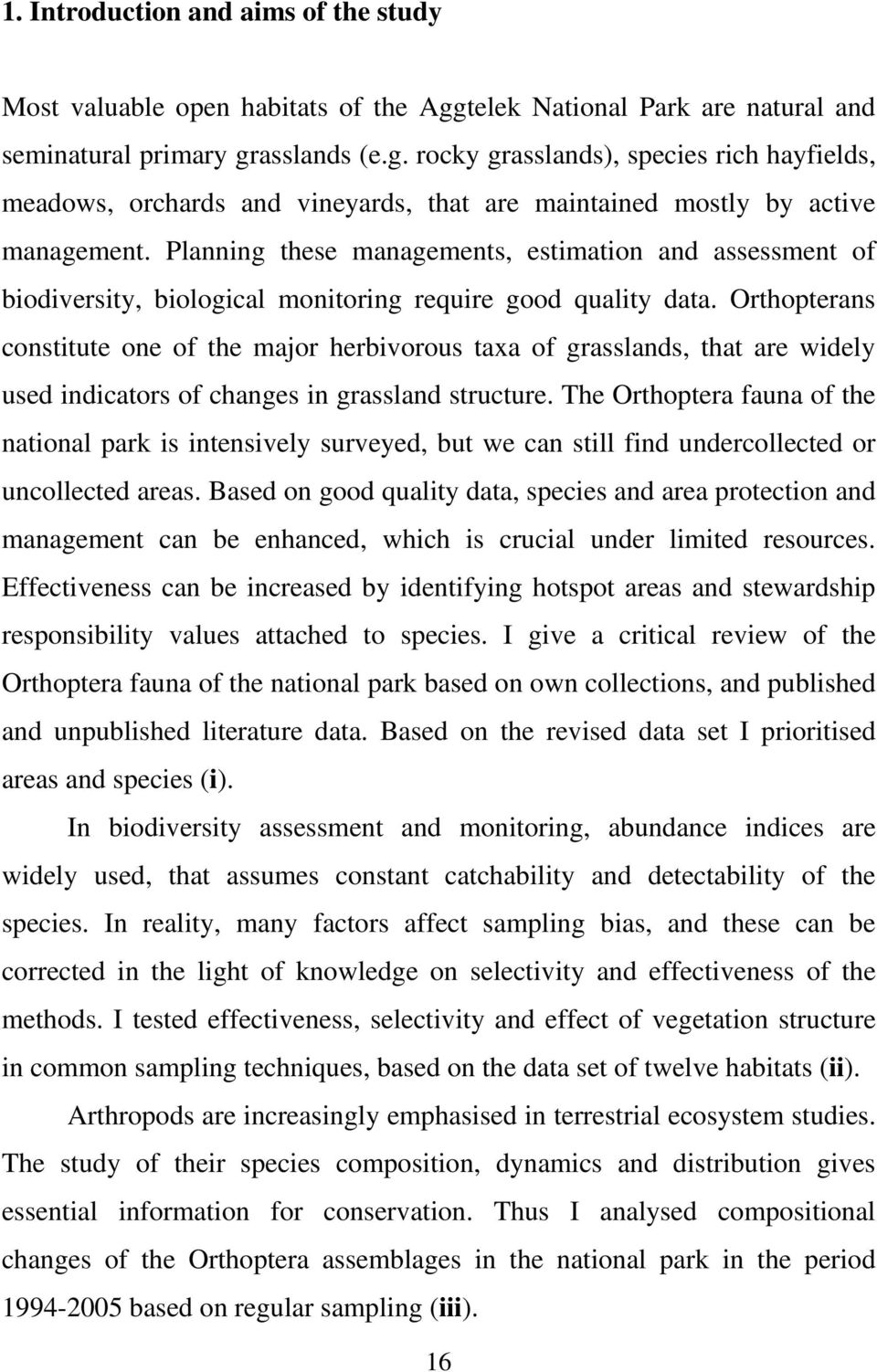 Planning these managements, estimation and assessment of biodiversity, biological monitoring require good quality data.