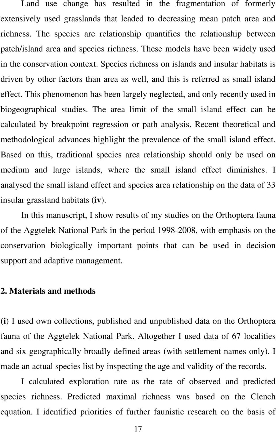 Species richness on islands and insular habitats is driven by other factors than area as well, and this is referred as small island effect.