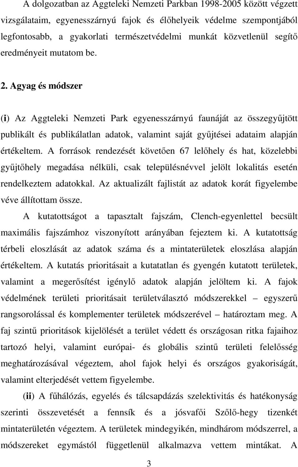 Agyag és módszer (i) Az Aggteleki Nemzeti Park egyenesszárnyú faunáját az összegyűjtött publikált és publikálatlan adatok, valamint saját gyűjtései adataim alapján értékeltem.