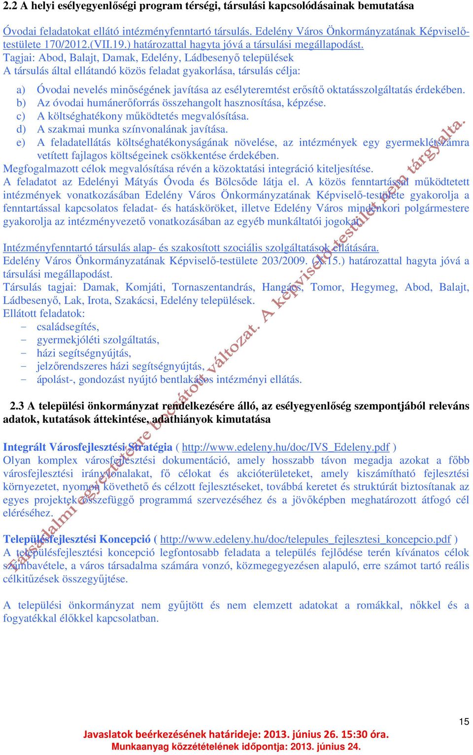 Tagjai: Abod, Balajt, Damak, Edelény, Ládbesenyő települések A társulás által ellátandó közös feladat gyakorlása, társulás célja: a) Óvodai nevelés minőségének javítása az esélyteremtést erősítő
