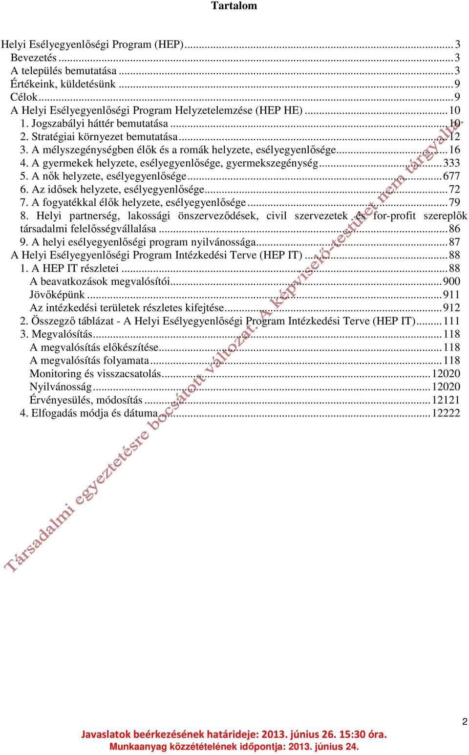 A gyermekek helyzete, esélyegyenlősége, gyermekszegénység... 333 5. A nők helyzete, esélyegyenlősége... 677 6. Az idősek helyzete, esélyegyenlősége... 72 7.