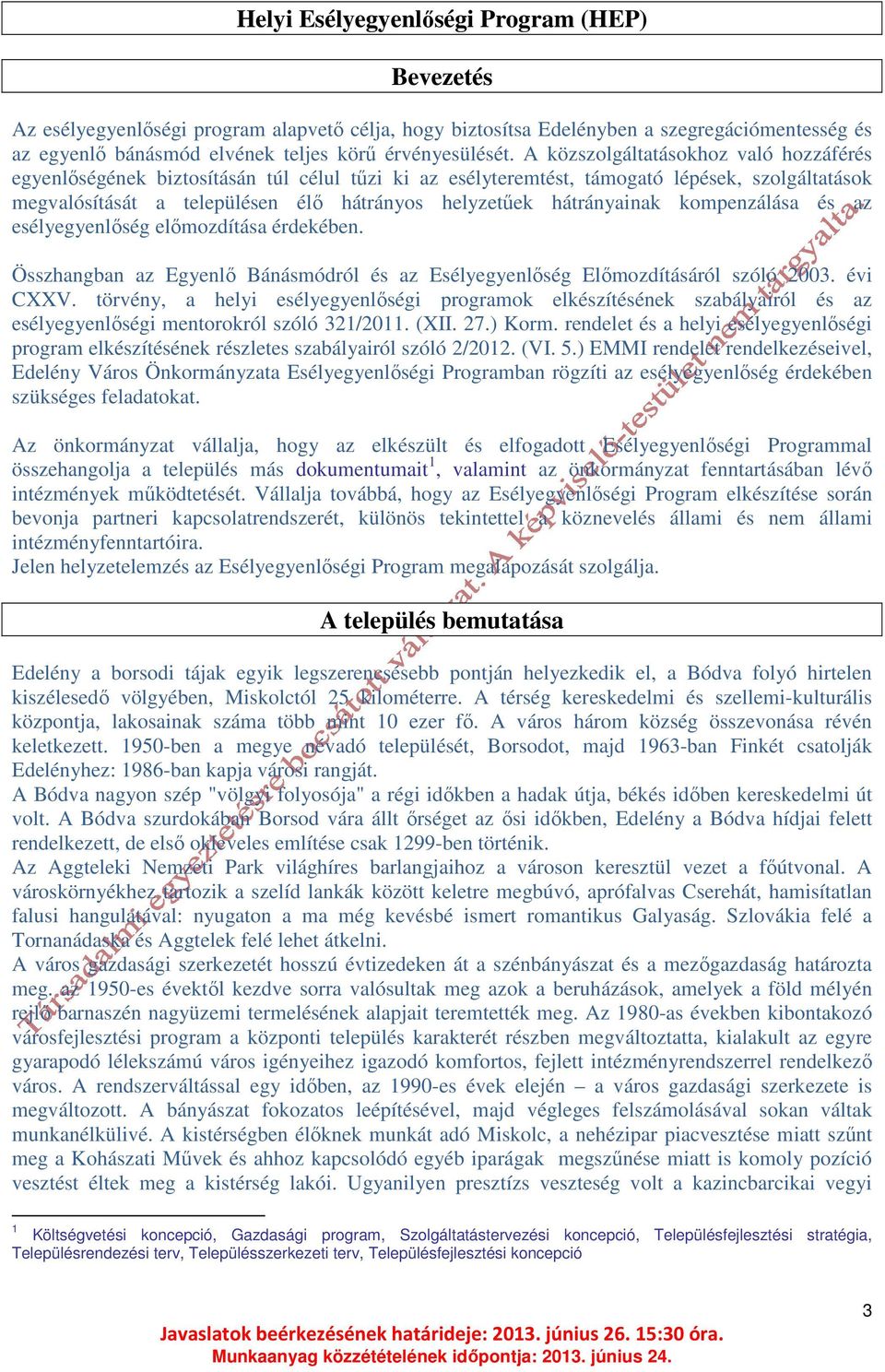 hátrányainak kompenzálása és az esélyegyenlőség előmozdítása érdekében. Összhangban az Egyenlő Bánásmódról és az Esélyegyenlőség Előmozdításáról szóló 2003. évi CXXV.