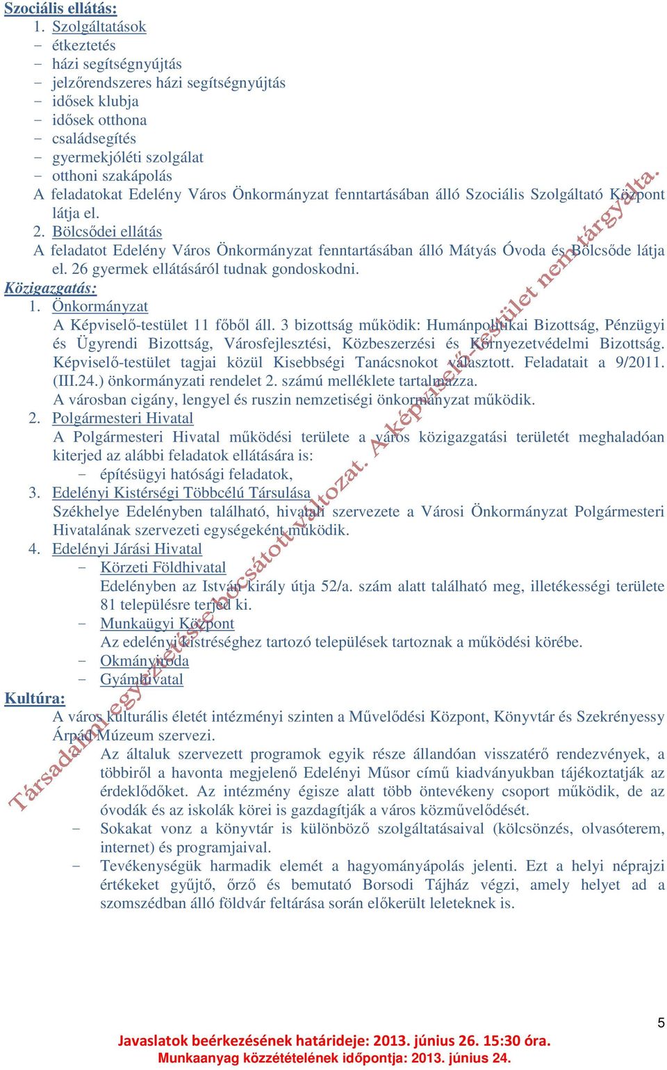 Edelény Város Önkormányzat fenntartásában álló Szociális Szolgáltató Központ látja el. 2.