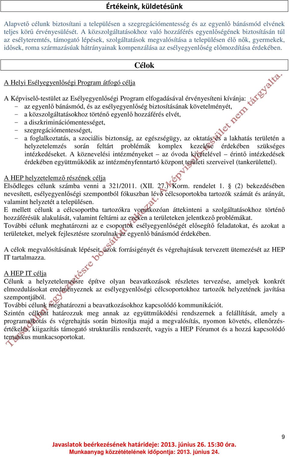 hátrányainak kompenzálása az esélyegyenlőség előmozdítása érdekében.
