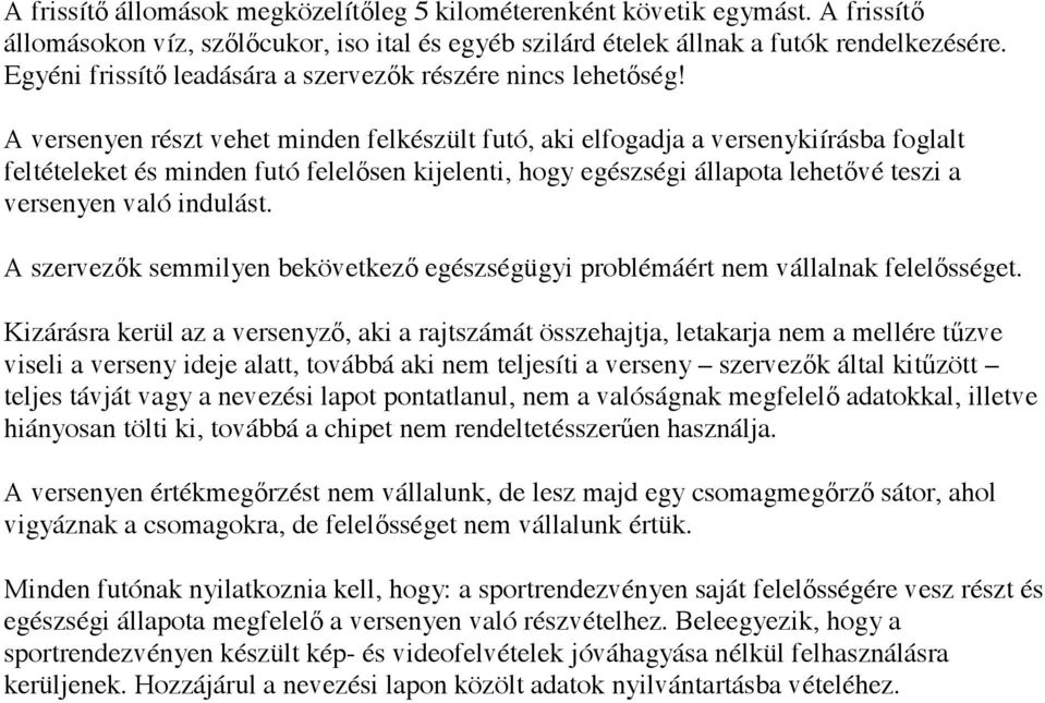 A versenyen részt vehet minden felkészült futó, aki elfogadja a versenykiírásba foglalt feltételeket és minden futó felelősen kijelenti, hogy egészségi állapota lehetővé teszi a versenyen való