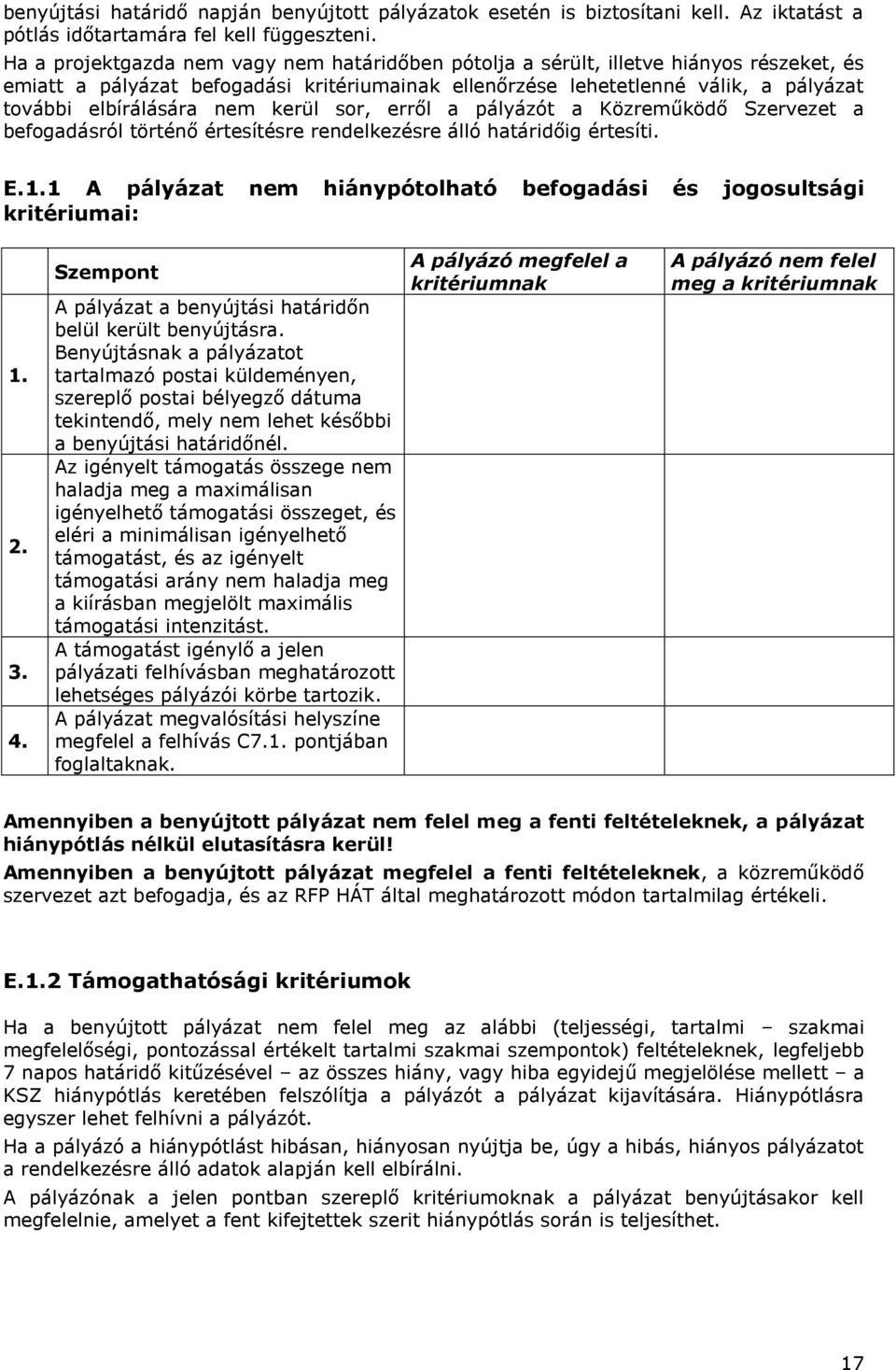 nem kerül sor, erről a pályázót a Közreműködő Szervezet a befogadásról történő értesítésre rendelkezésre álló határidőig értesíti. E.1.