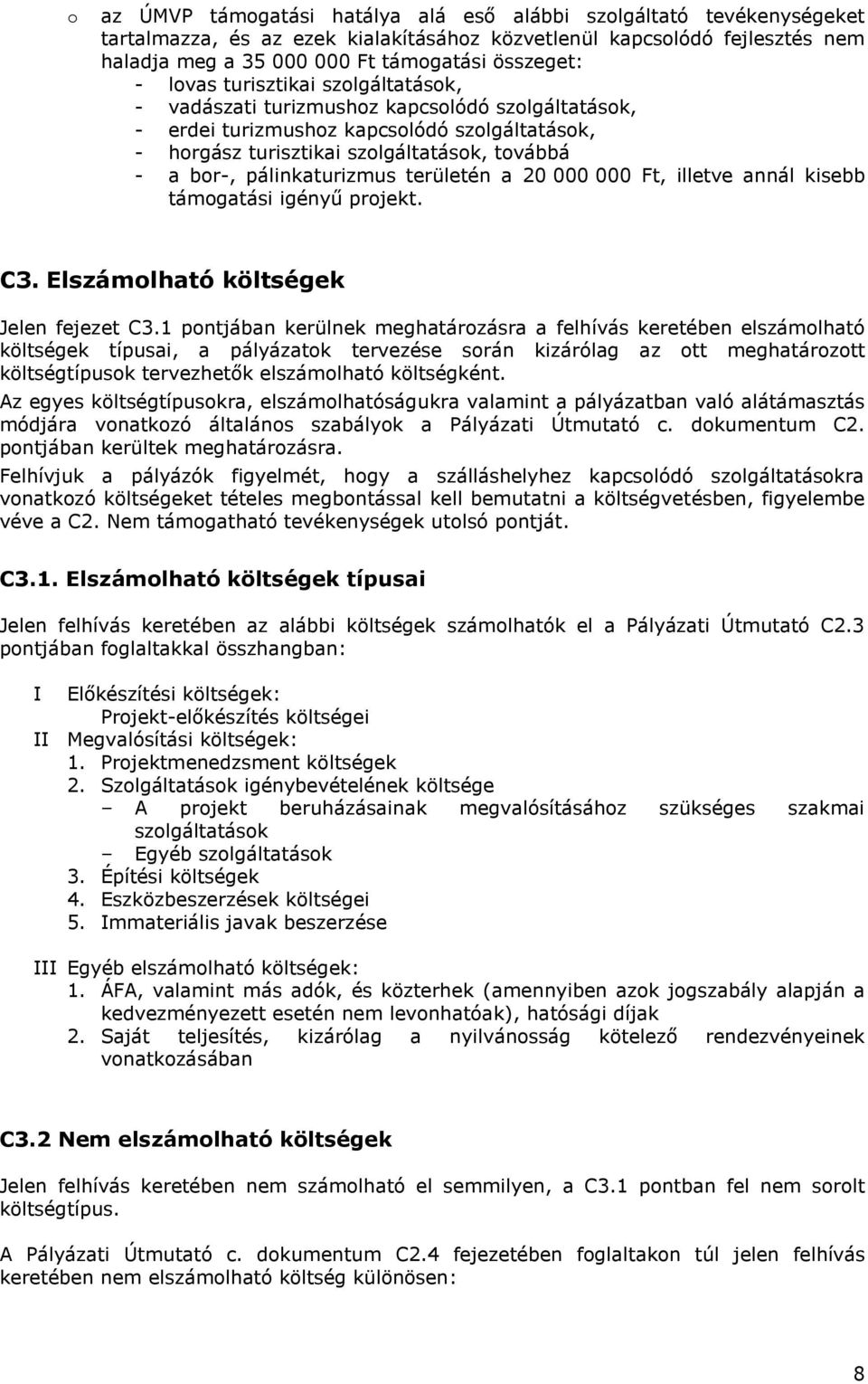 pálinkaturizmus területén a 20 000 000 Ft, illetve annál kisebb támogatási igényű projekt. C3. Elszámolható költségek Jelen fejezet C3.