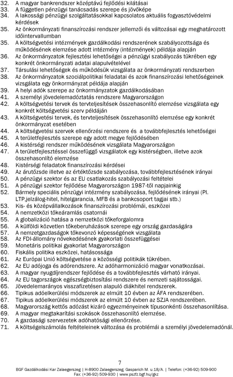 A költségvetési intézmények gazdálkodási rendszerének szabályozottsága és működésének elemzése adott intézmény (intézmények) példája alapján 36.