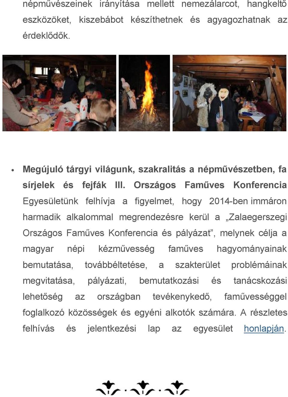 Országos Faműves Konferencia Egyesületünk felhívja a figyelmet, hogy 2014-ben immáron harmadik alkalommal megrendezésre kerül a Zalaegerszegi Országos Faműves Konferencia és