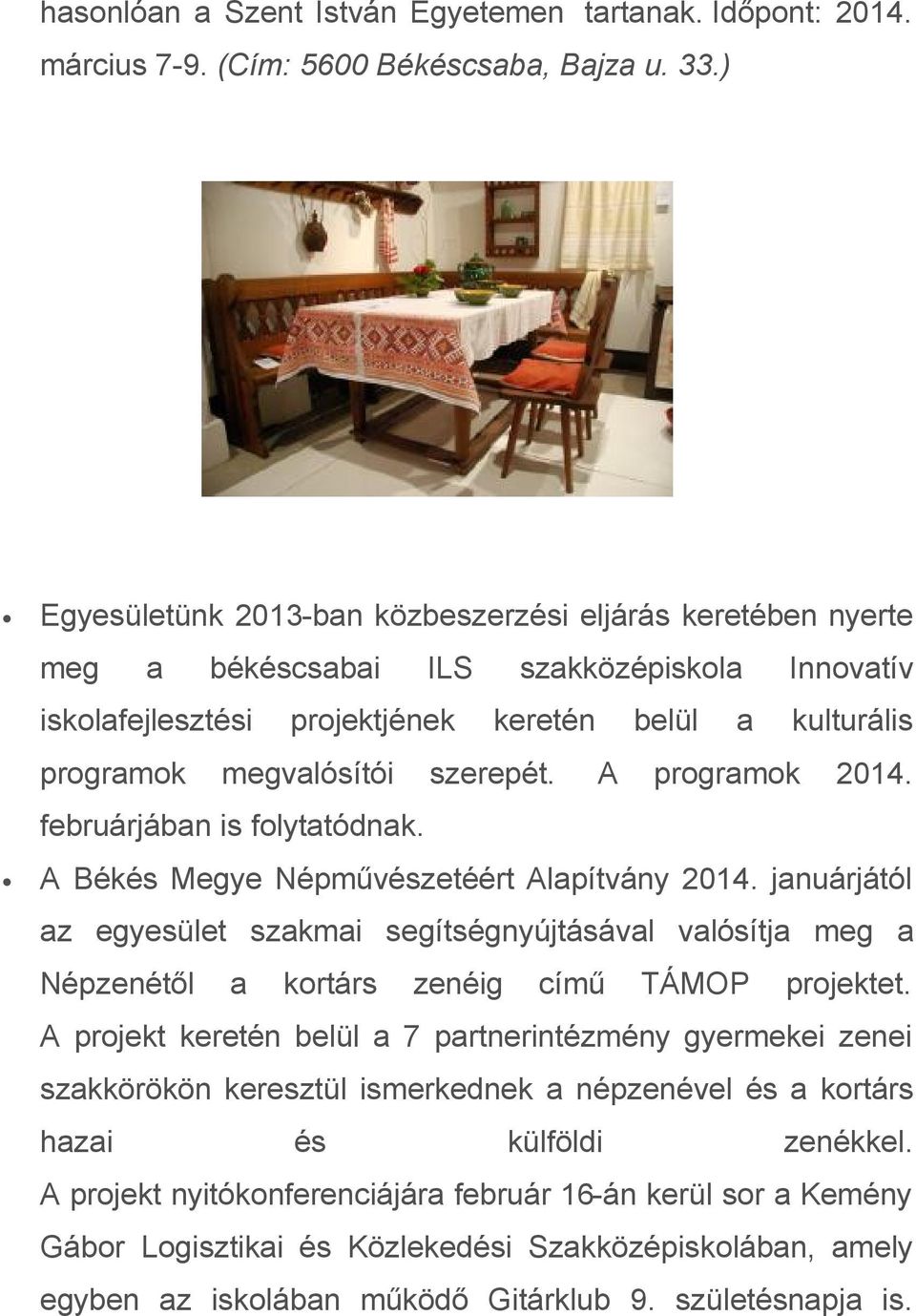 szerepét. A programok 2014. februárjában is folytatódnak. A Békés Megye Népművészetéért Alapítvány 2014.