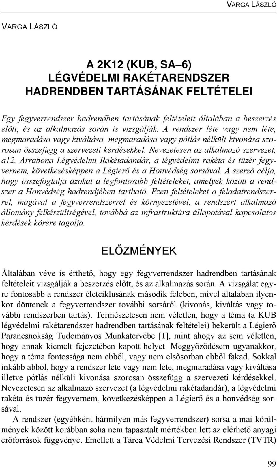 Arrabona Légvédelmi Rakétadandár, a légvédelmi rakéta és tüzér fegyvernem, következésképpen a Légierő és a Honvédség sorsával.