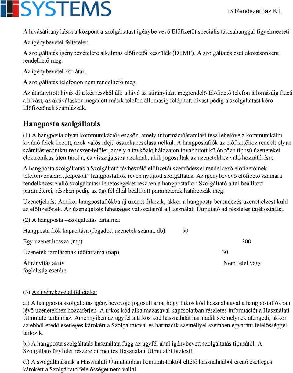 Az igénybevétel korlátai: A szolgáltatás telefonon nem rendelhető meg.