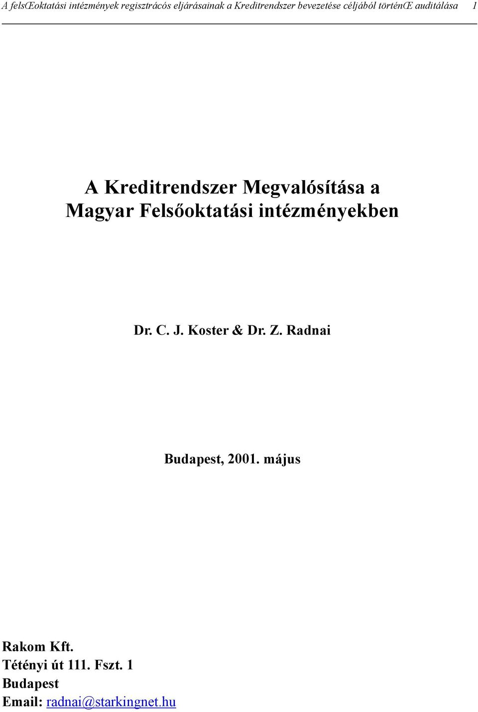 Magyar Felsőoktatási intézményekben Dr. C. J. Koster & Dr. Z.