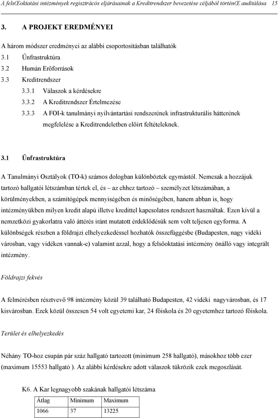 3.3 A FOI-k tanulmányi nyilvántartási rendszerének infrastrukturális hátterének megfelelése a Kreditrendeletben előírt feltételeknek. 3.