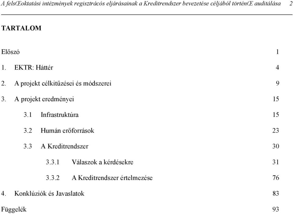 A projekt eredményei 15 3.1 Infrastruktúra 15 3.2 Humán erőforrások 23 3.3 A Kreditrendszer 30 3.3.1 Válaszok a kérdésekre 31 3.