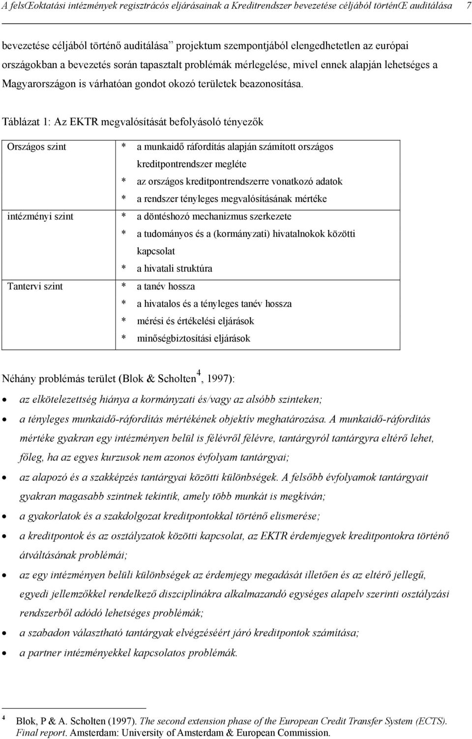 Táblázat 1: Az EKTR megvalósítását befolyásoló tényezők Országos szint * a munkaidő ráfordítás alapján számított országos kreditpontrendszer megléte * az országos kreditpontrendszerre vonatkozó