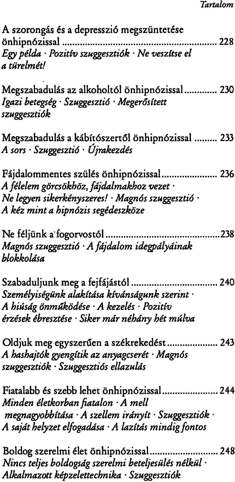 önhipnózissal 236 A félelem görcsökhöz, fájdalmakhoz vezet Ne legyen sikerkényszeres!