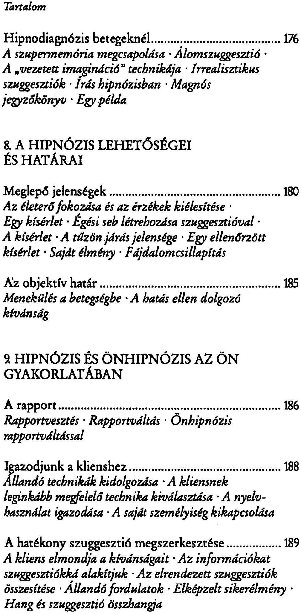 kísérlet Saját élmény Fájdalomcsillapítás Az objektív határ Menekülés a betegségbe A hatás ellen dolgozó kívánság 9.