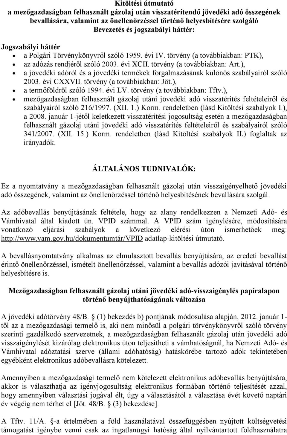 ), a jövedéki adóról és a jövedéki termékek forgalmazásának különös szabályairól szóló 2003. évi CXXVII. törvény (a továbbiakban: Jöt.), a termőföldről szóló 1994. évi LV.