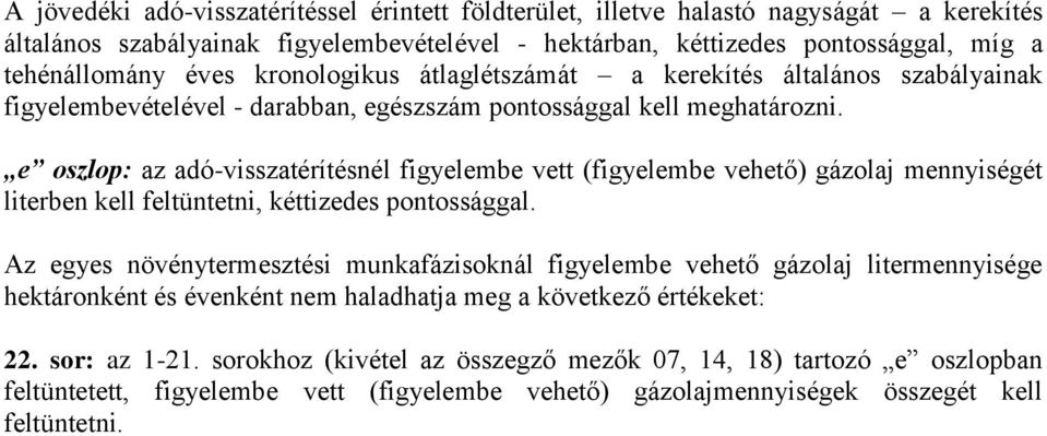 e oszlop: az adó-visszatérítésnél figyelembe vett (figyelembe vehető) gázolaj mennyiségét literben kell feltüntetni, kéttizedes pontossággal.