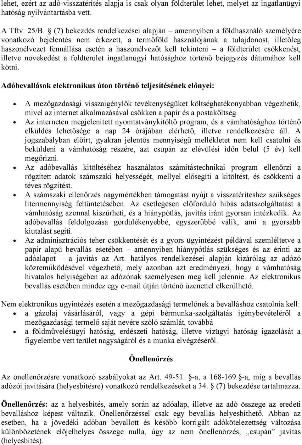 haszonélvezőt kell tekinteni a földterület csökkenést, illetve növekedést a földterület ingatlanügyi hatósághoz történő bejegyzés dátumához kell kötni.