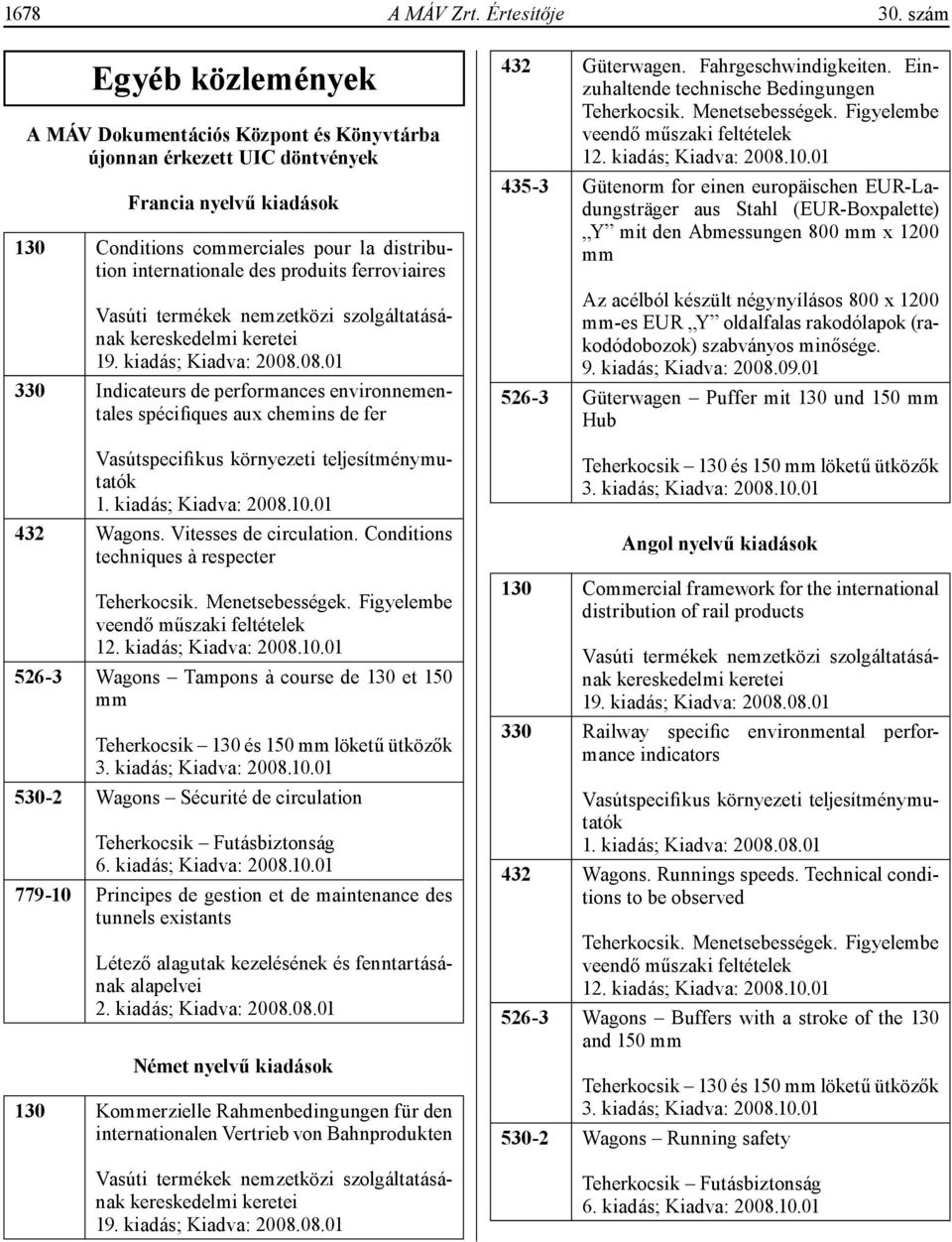 ferroviaires Vasúti termékek nemzetközi szolgáltatásának kereskedelmi keretei 19. kiadás; Kiadva: 2008.