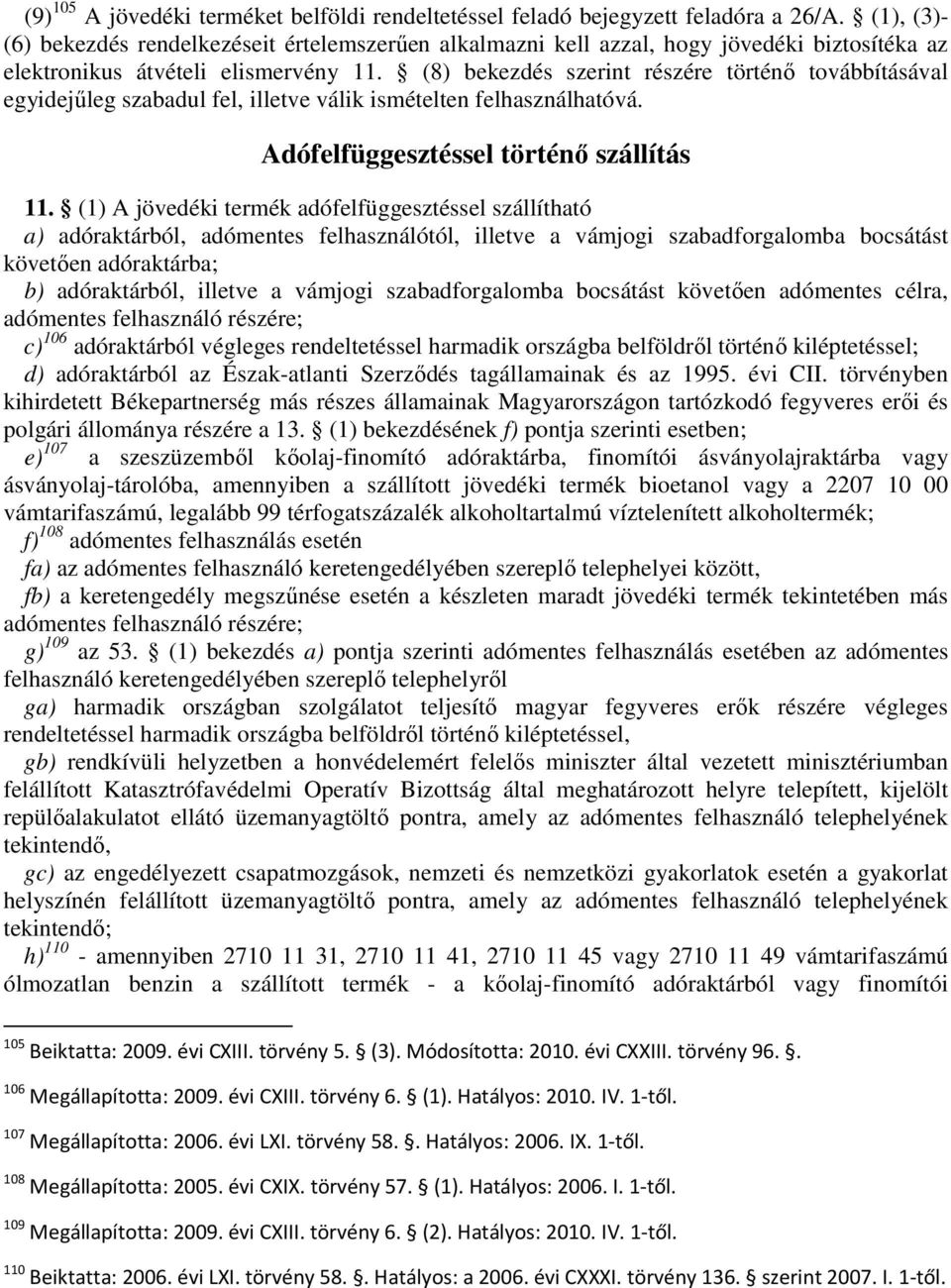 (8) bekezdés szerint részére történı továbbításával egyidejőleg szabadul fel, illetve válik ismételten felhasználhatóvá. Adófelfüggesztéssel történı szállítás 11.