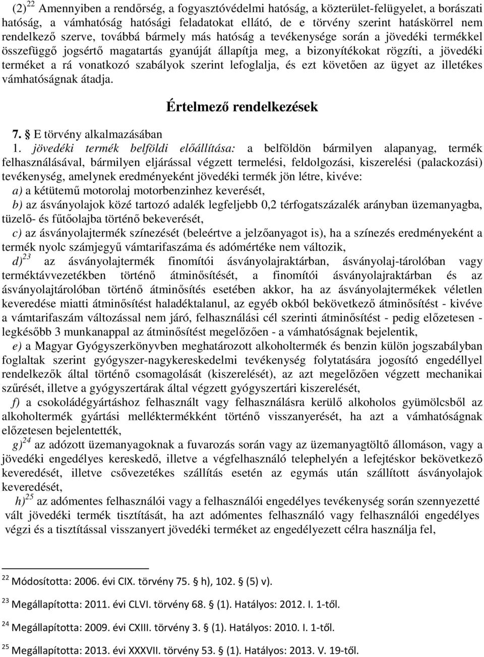 szabályok szerint lefoglalja, és ezt követıen az ügyet az illetékes vámhatóságnak átadja. Értelmezı rendelkezések 7. E törvény alkalmazásában 1.