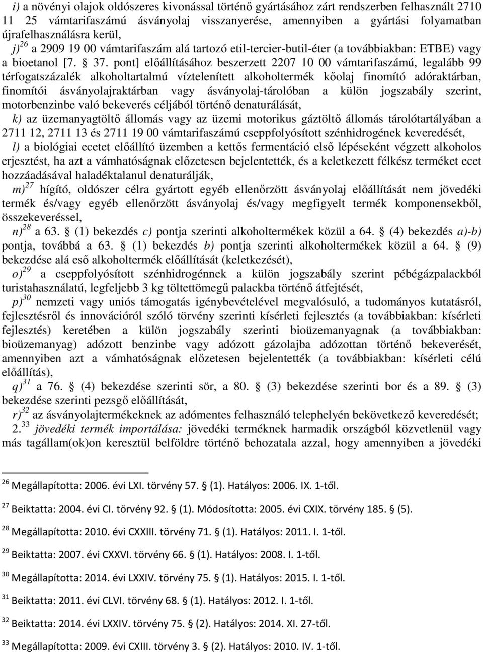 pont] elıállításához beszerzett 2207 10 00 vámtarifaszámú, legalább 99 térfogatszázalék alkoholtartalmú víztelenített alkoholtermék kıolaj finomító adóraktárban, finomítói ásványolajraktárban vagy