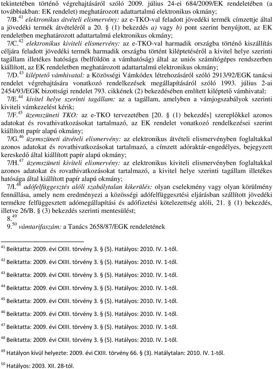 (1) bekezdés a) vagy b) pont szerint benyújtott, az EK rendeletben meghatározott adattartalmú elektronikus okmány; 7/C.