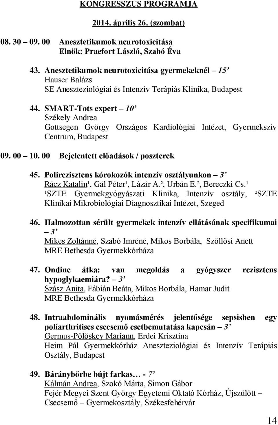 SMART-Tots expert 10 Székely Andrea Gottsegen György Országos Kardiológiai Intézet, Gyermekszív Centrum, Budapest 09. 00 10. 00 Bejelentett előadások / poszterek 45.