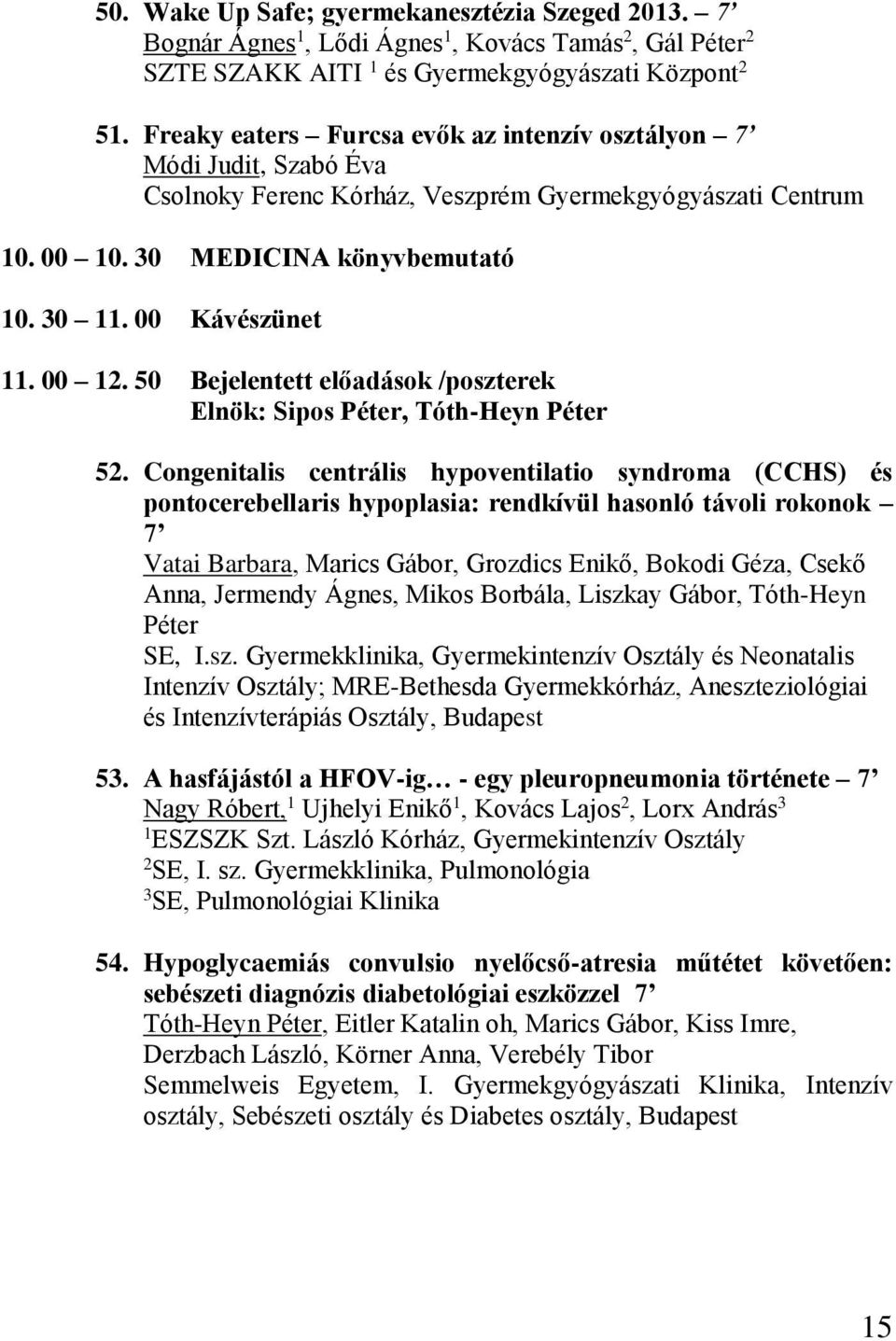 00 12. 50 Bejelentett előadások /poszterek Elnök: Sipos Péter, Tóth-Heyn Péter 52.